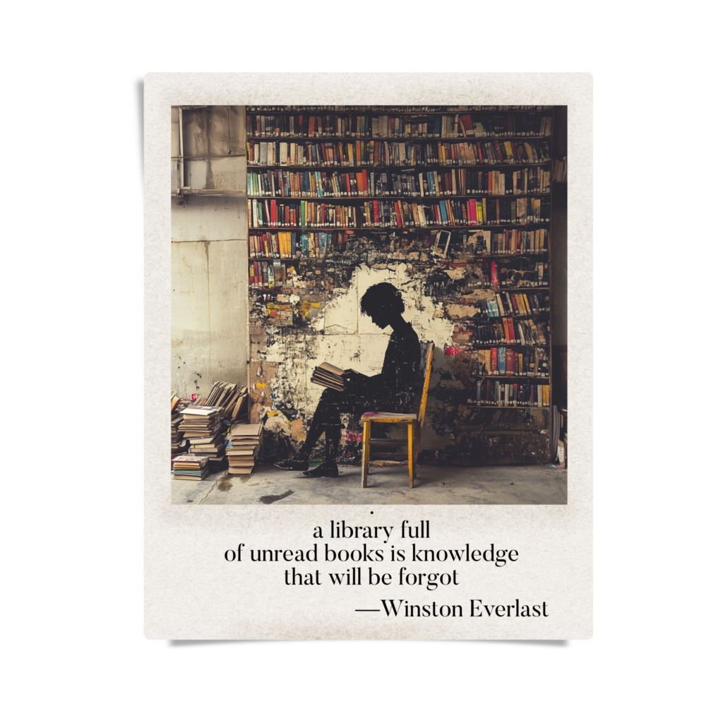 a library full / of unread books is knowledge / that will be forgot — haiga by Winston Everlast