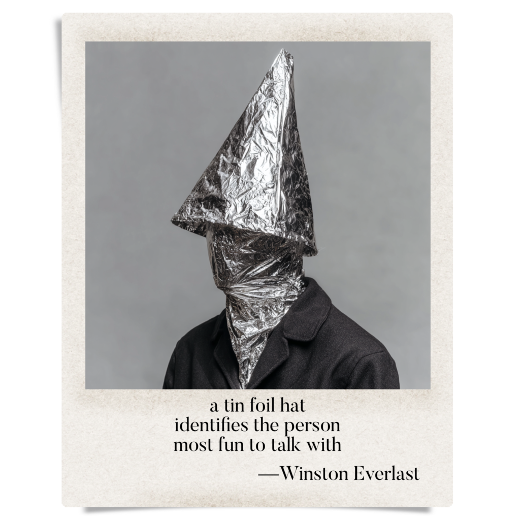 a tin foil hat / identifies the person / most fun to talk with — haiga by Winston Everlast
