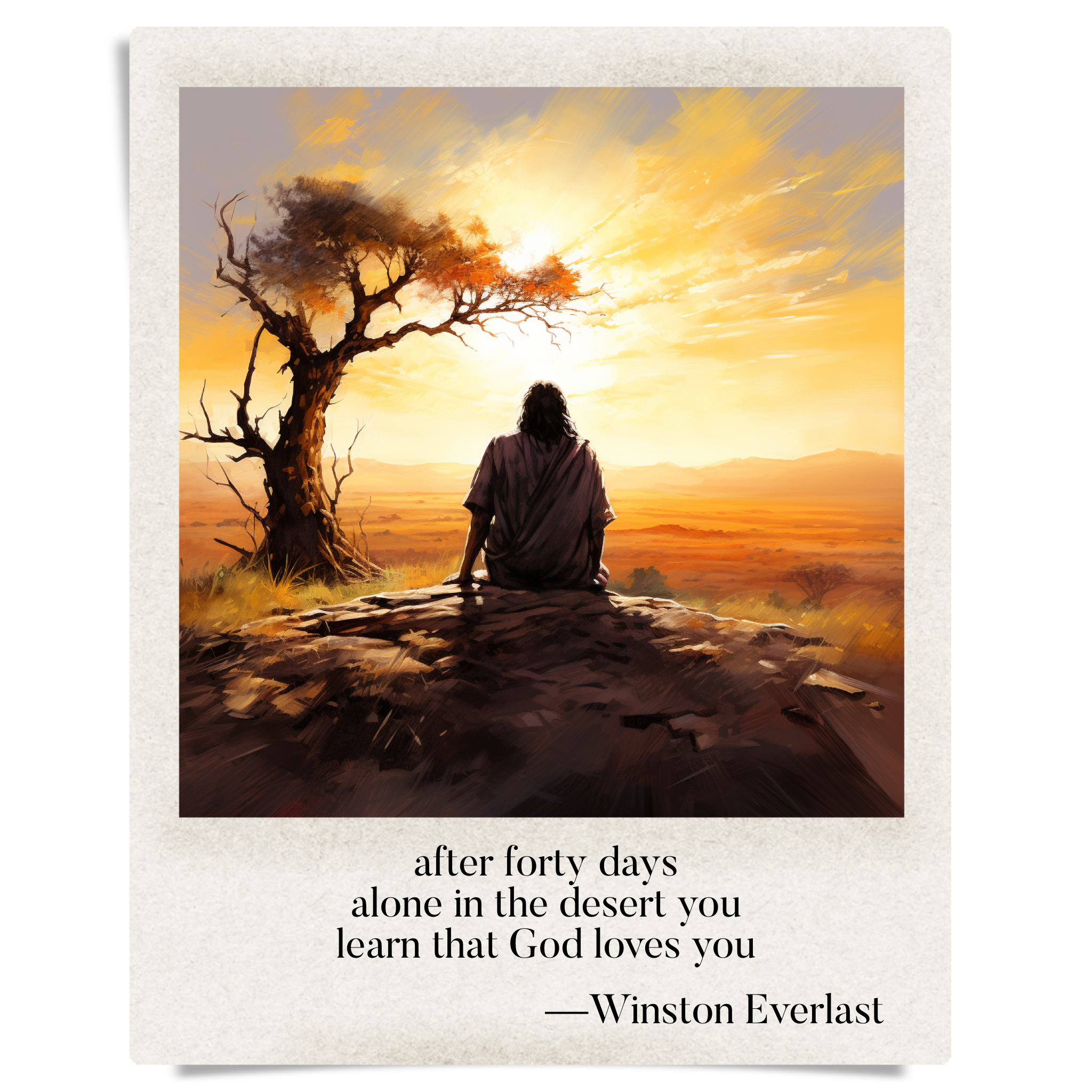 after forty days / alone in the desert you / learn that God loves you — haiga by Winston Everlast