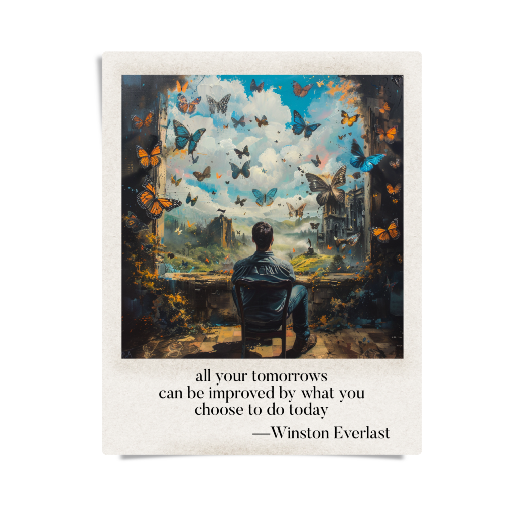 all your tomorrows / can be improved by what you / choose to do today — haiga by Winston Everlast