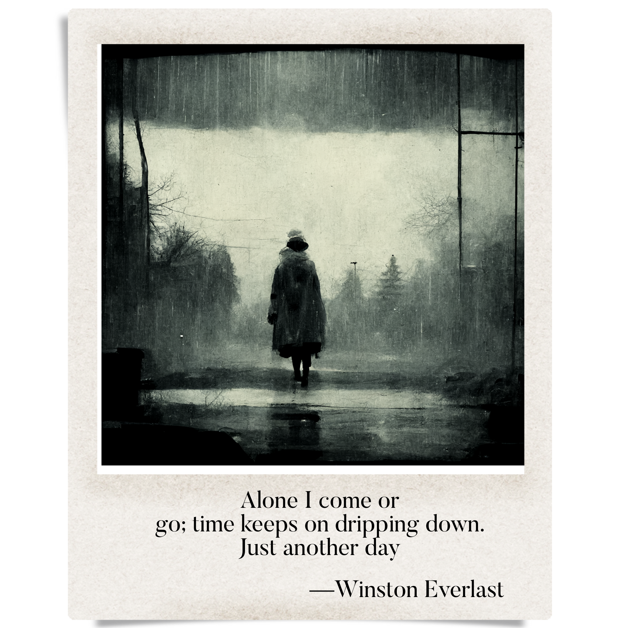 Alone I come or / go; time keeps on dripping down / just another day — haiga by Winston Everlast