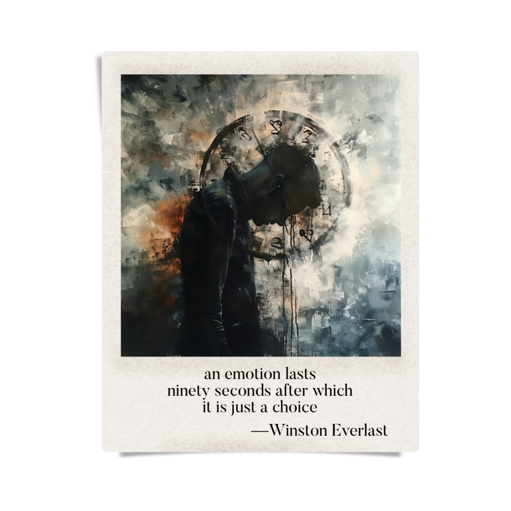 an emotion lasts / ninety seconds after which / it is just a choice — haiga by Winston Everlast