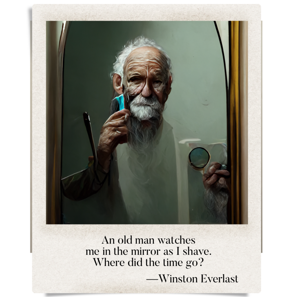 An old man watches / me in the mirror as I shave. / Where did the time go? — haiga by Winston Everlast