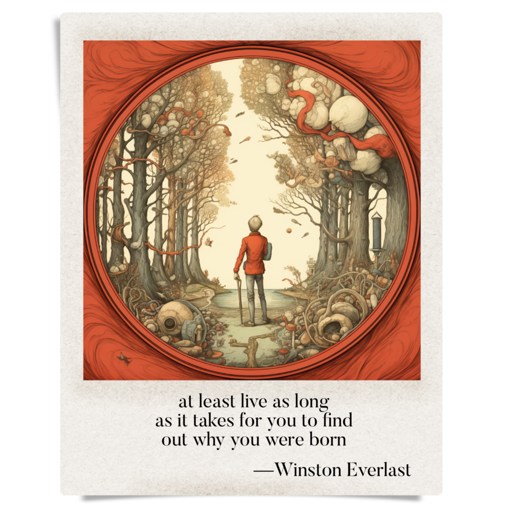 at least live as long / as it takes for you to find / out why you were born — haiga by Winston Everlast