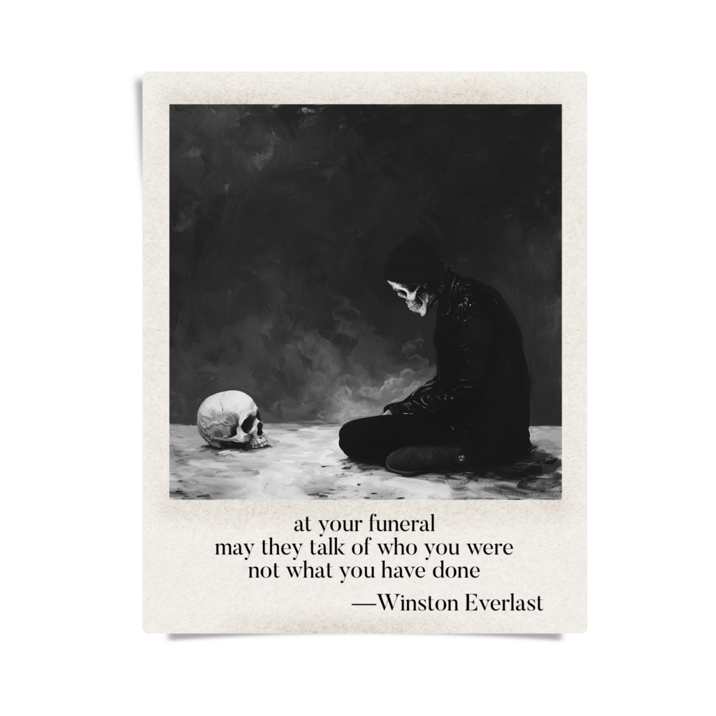 at your funeral / may they talk of who you were / not what you have done — haiga by Winston Everlast