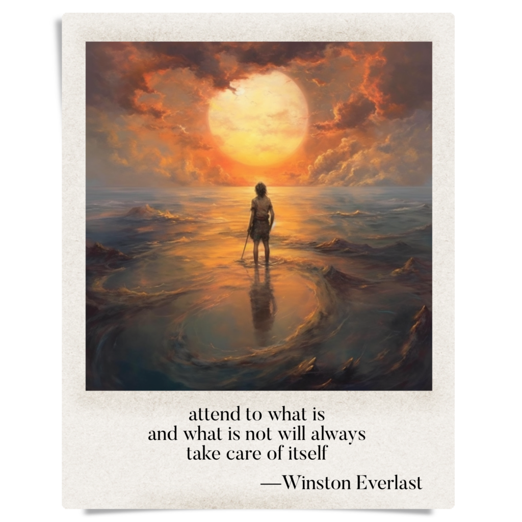 attend to what is / and what is not will always / take care of itself — haiga by Winston Everlast