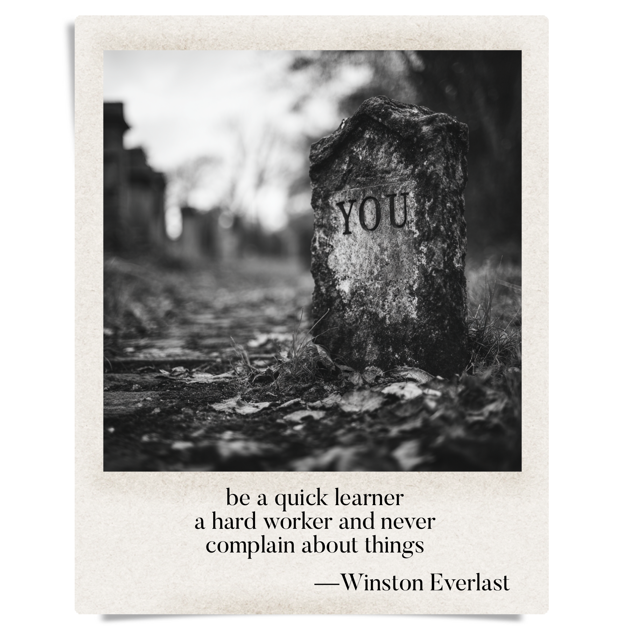 be a quick learner / a hard worker and never / complain about things — haiga by Winston Everlast