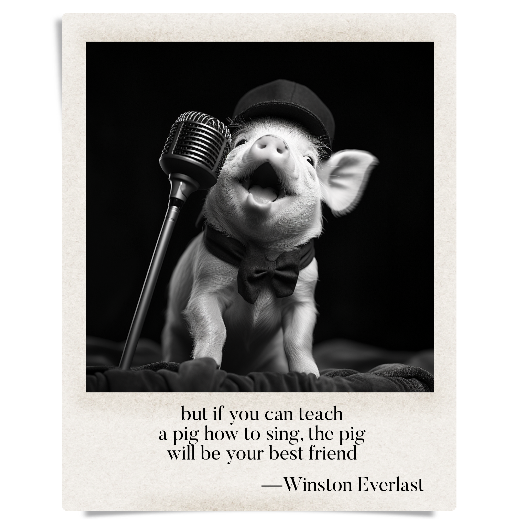 but if you can teach / a pig how to sing, the pig / will be your best friend — haiga by Winston Everlast