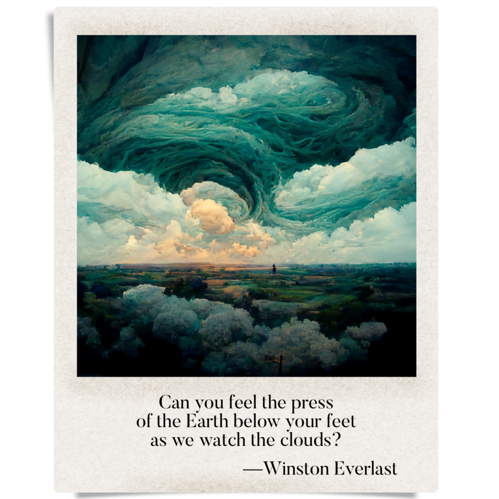Can you feel the press / of the Earth below your feet / as we watch the clouds? — haiga by Winston Everlast
