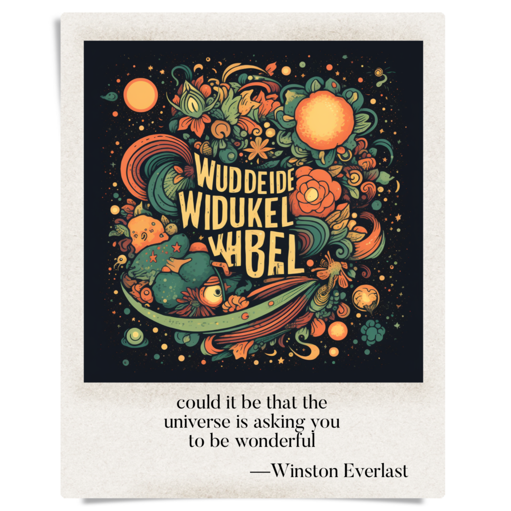 could it be that the / universe is asking you / to be wonderful — haiga by Winston Everlast