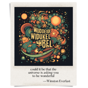 could it be that the / universe is asking you / to be wonderful