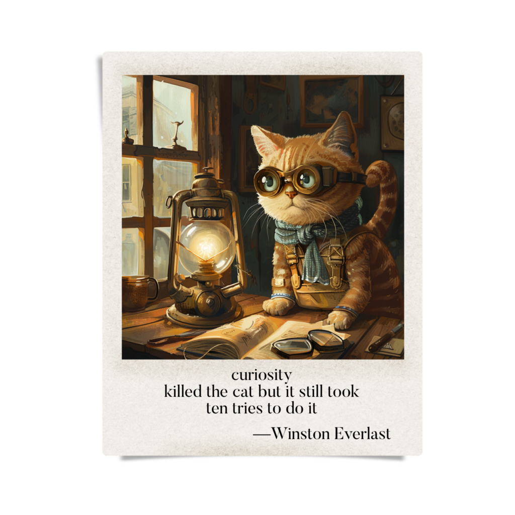 curiosity / killed the cat but it still took / ten tries to do it — haiga by Winston Everlast