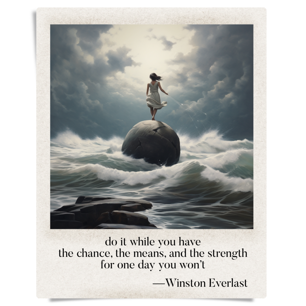 do it while you have / the chance, the means, and the strength / for one day you won't — haiga by Winston Everlast