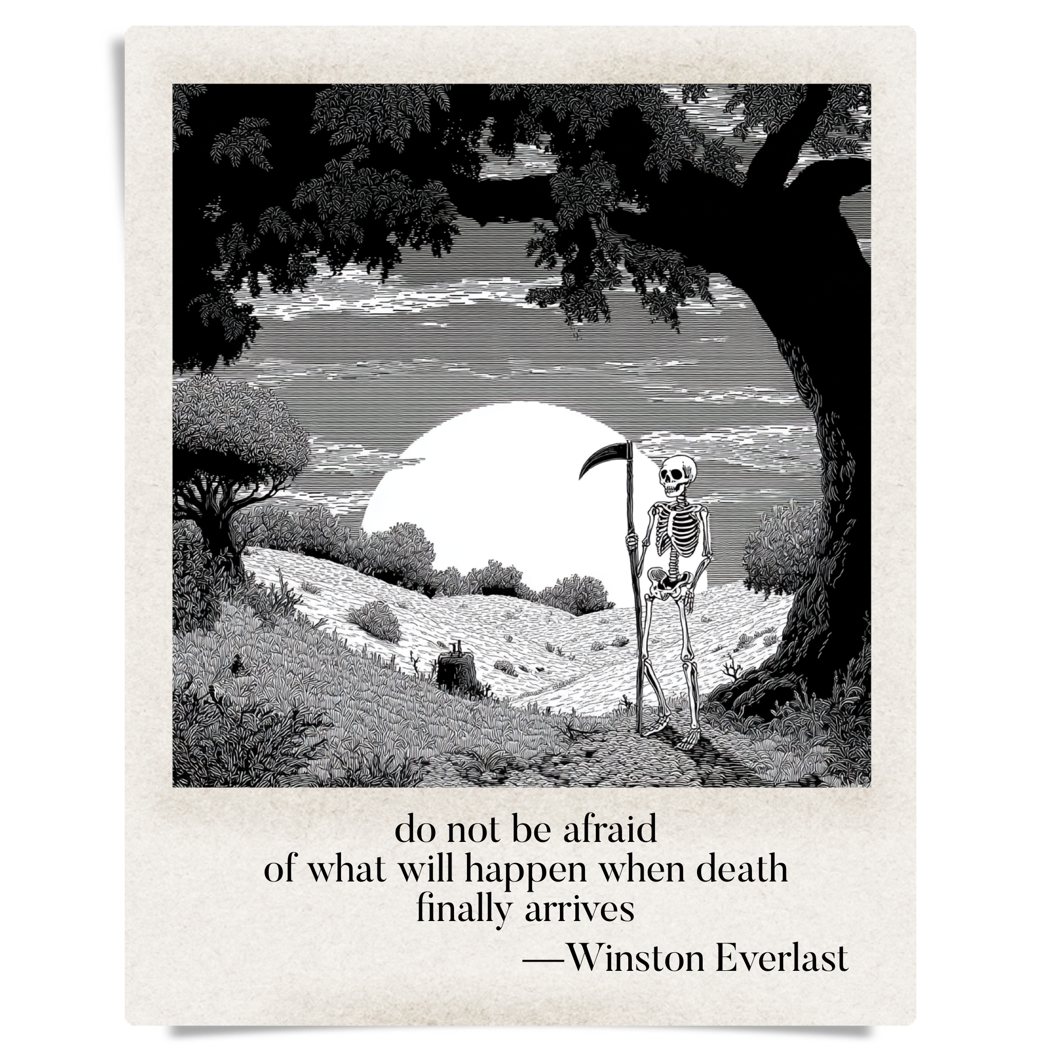 do not be afraid / of what will happen when death / finally arrives — haiga by Winston Everlast