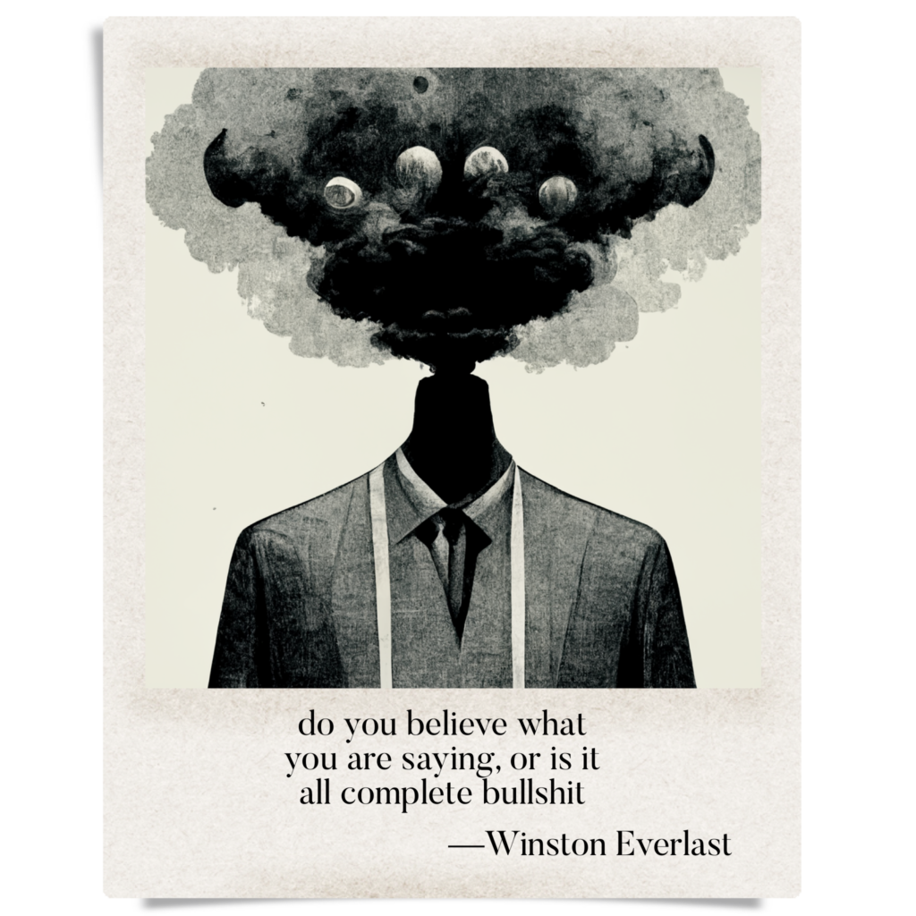 do you believe what / you are Saying, or Is it / all complete bullshit — haiga by Winston Everlast
