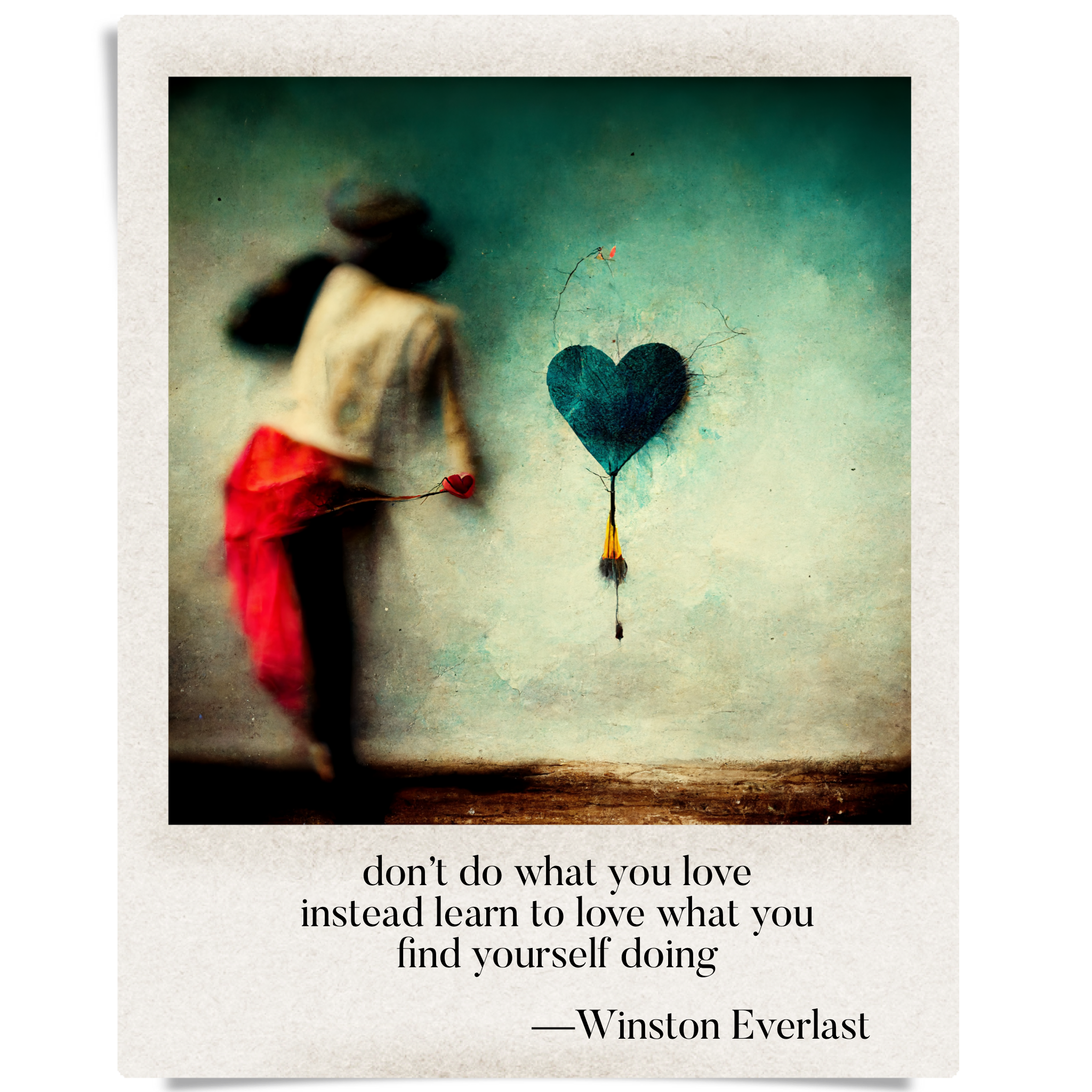 don't do what you love / instead learn to love what you / find yourself doing — haiga by Winston Everlast