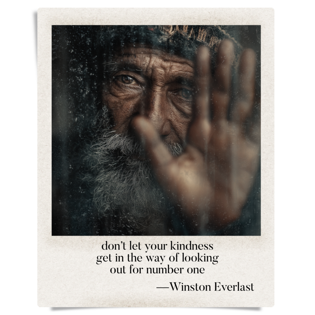 don’t let your kindness / get in the way of looking / out for number one — haiga by Winston Everlast