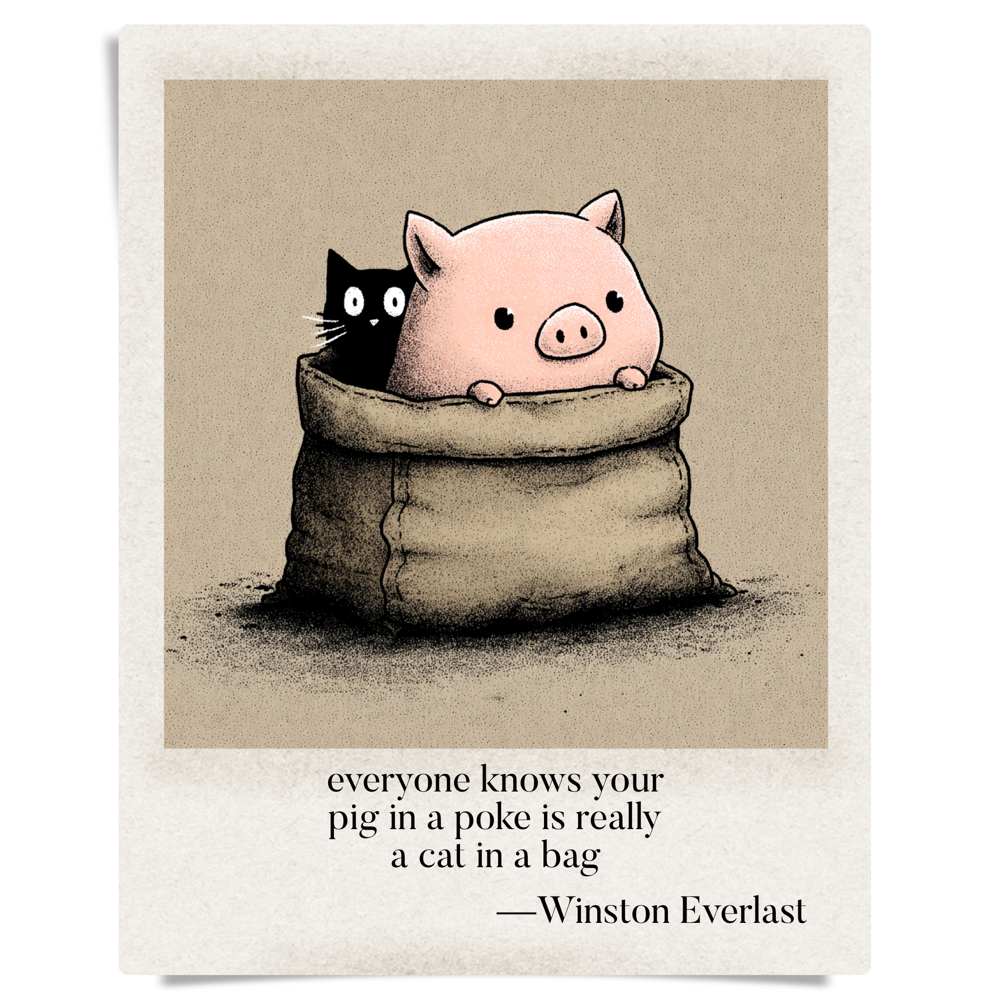 everyone knows your / pig in a poke is really / a cat in a bag — haiga by Winston Everlast