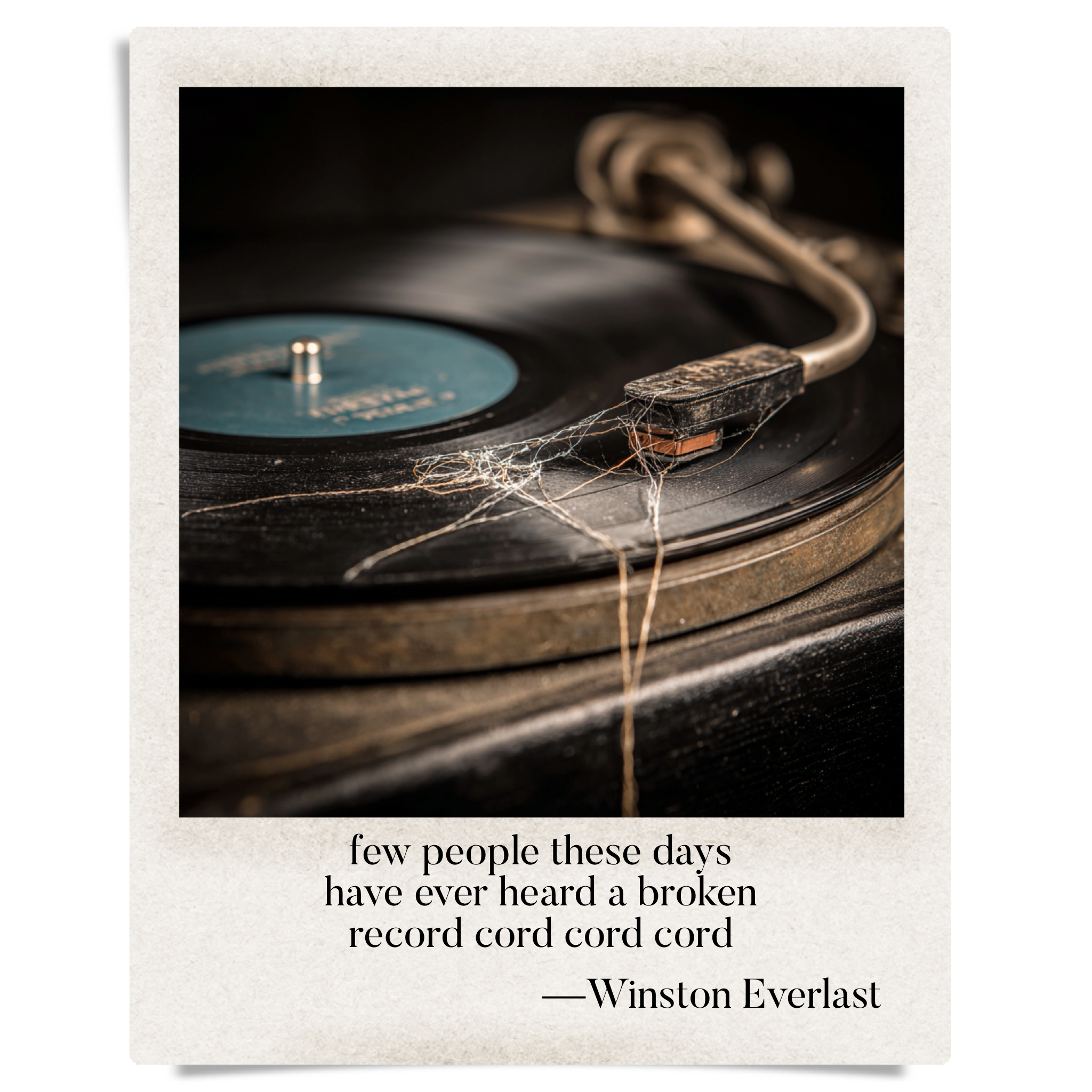 few people these days / have ever heard a broken / record cord cord cord — haiga by Winston Everlast