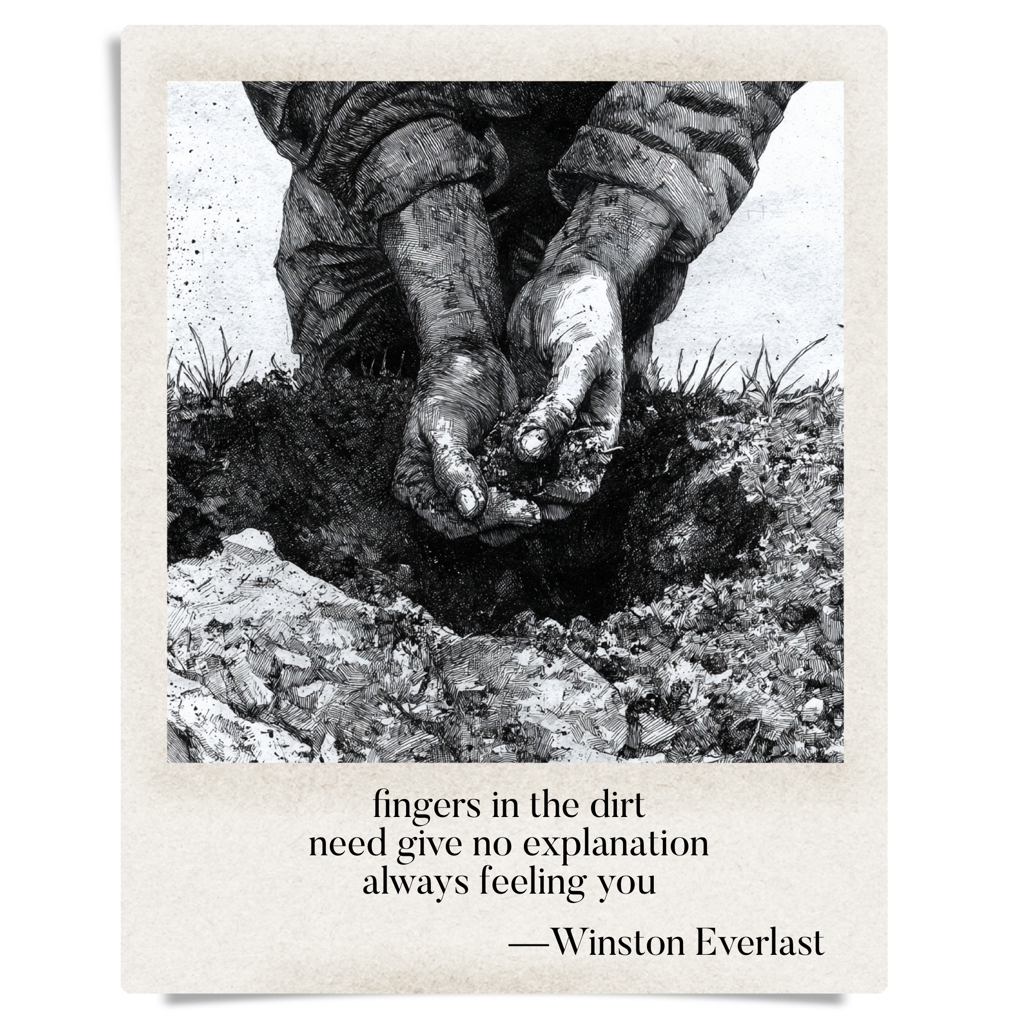 fingers in the dirt / need give no explanation / always feeling you — haiga by Winston Everlast