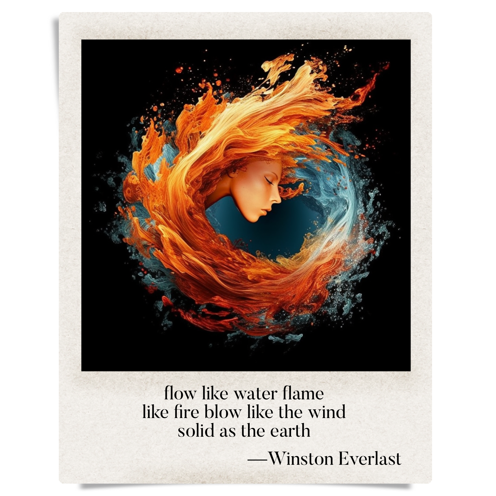 flow like water flame / like fire blow like the wind / solid as the earth — haiga by Winston Everlast