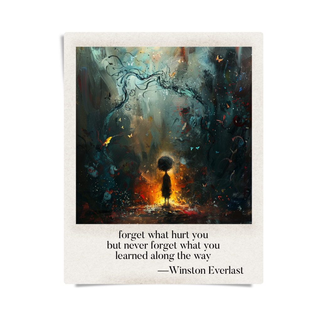 forget what hurt you / but never forget what you / learned along the way — haiga by Winston Everlast