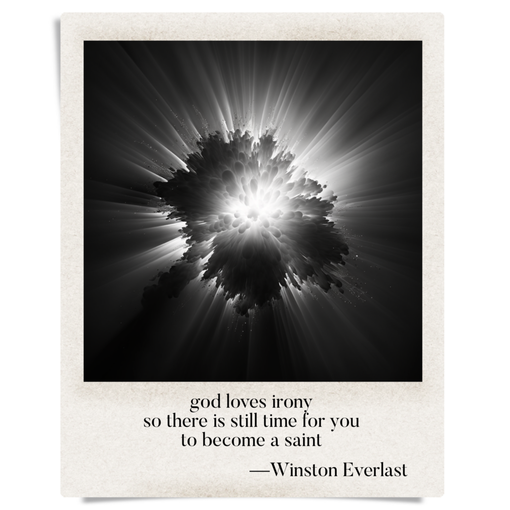 god loves irony / so there is still time for you / to become a saint — haiga by Winston Everlast