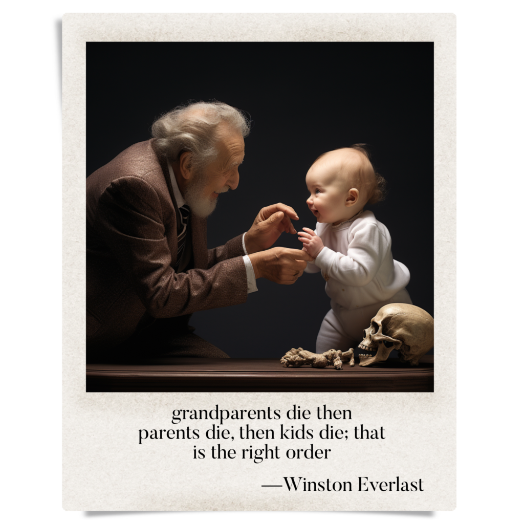 grandparents die then / parents die, then kids die; that / is the right order — haiga by Winston Everlast