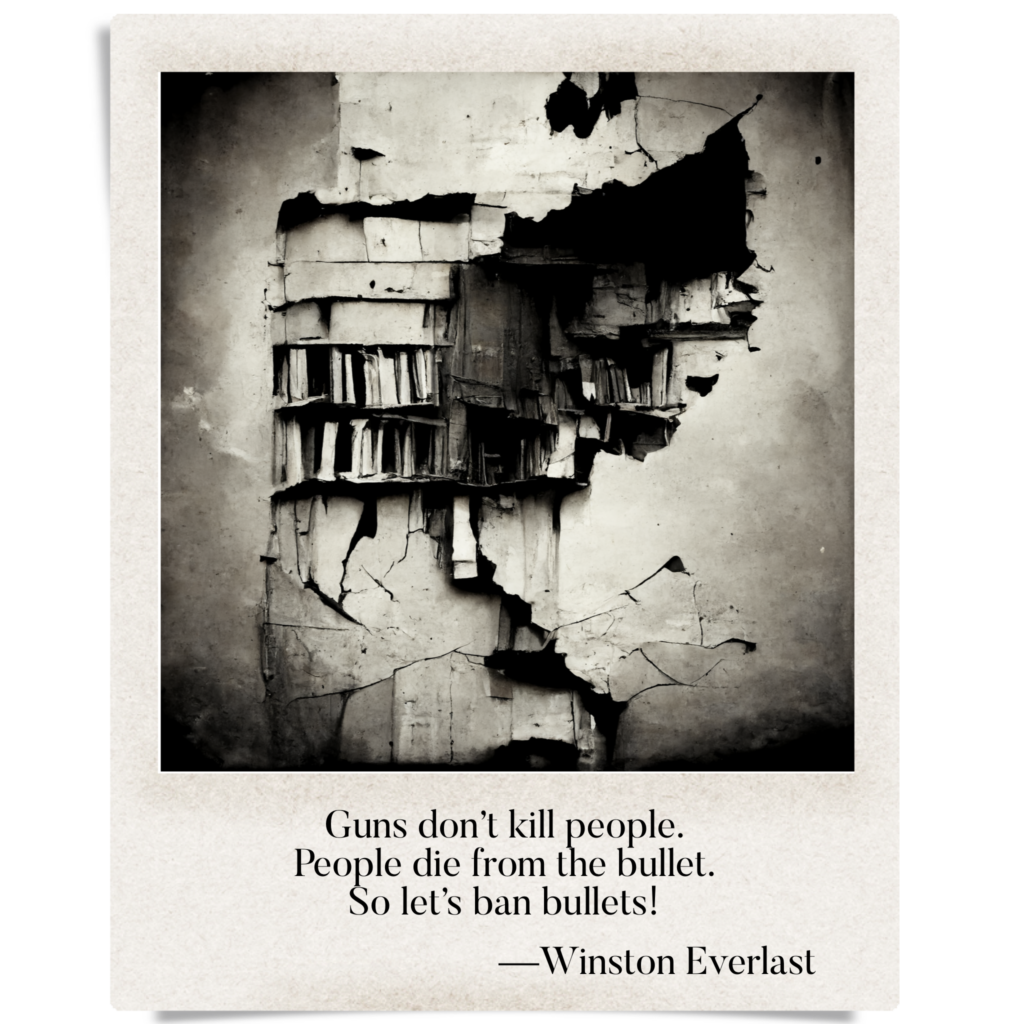 Guns don't kill people. / People die from the bullet. / So let's ban bullets! — haiga by Winston Everlast