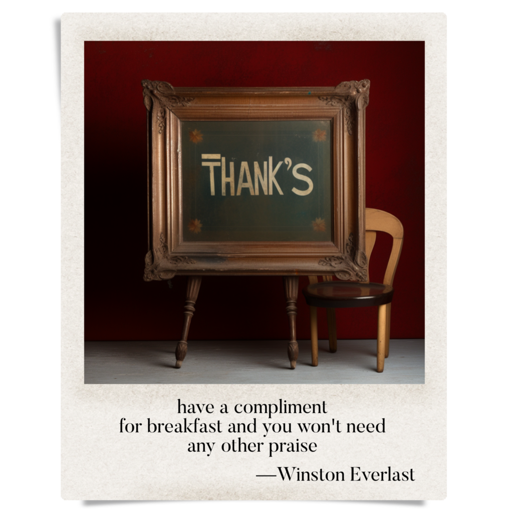 have a compliment / for breakfast and you won't need / any other praise — haiga by Winston Everlast