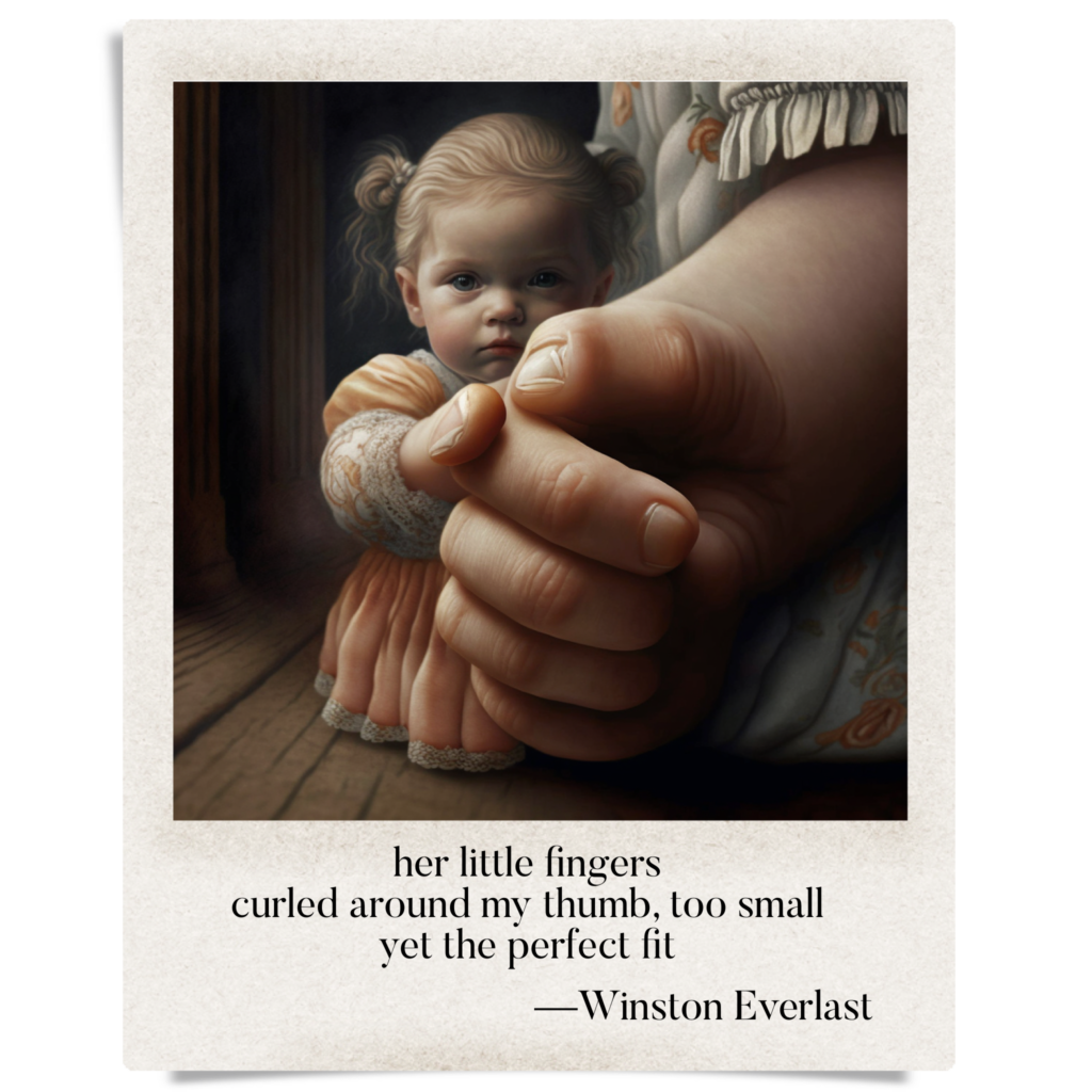 her little fingers / curled around my thumb, too small / yet the perfect fit — haiga by Winston Everlast