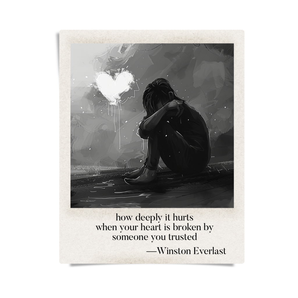 how deeply it hurts / when your heart is broken by / someone you trusted — haiga by Winston Everlast