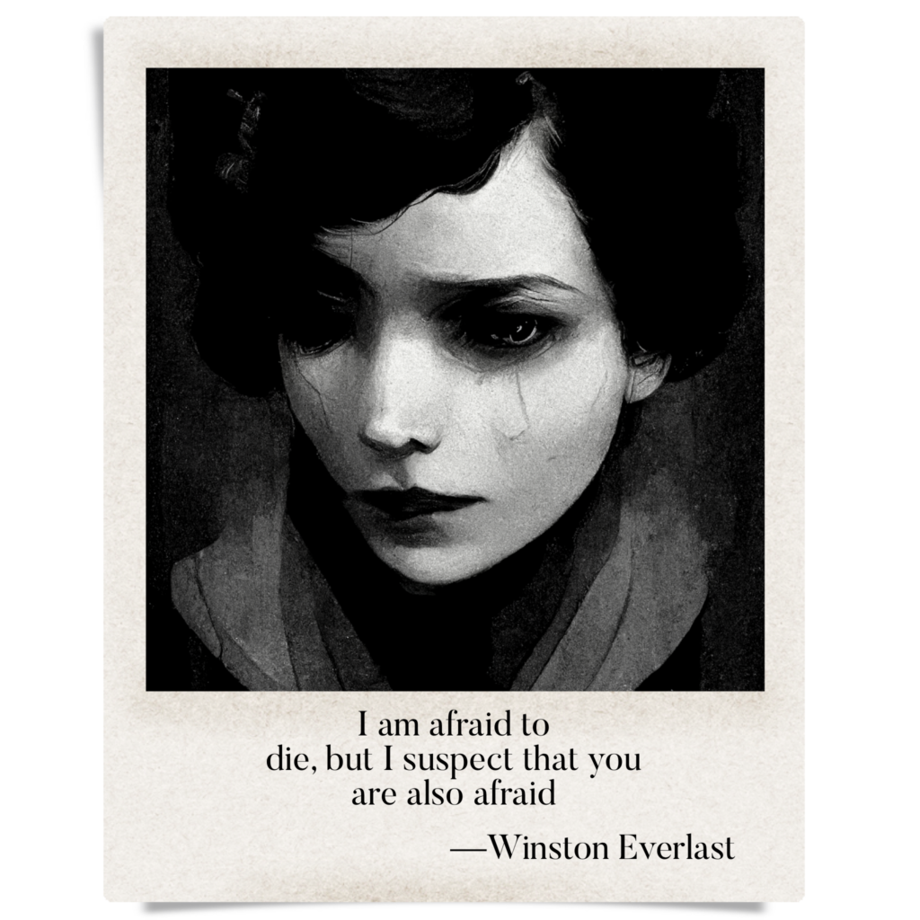 I am afraid to / die, but I suspect that you / are also afraid — haiga by Winston Everlast