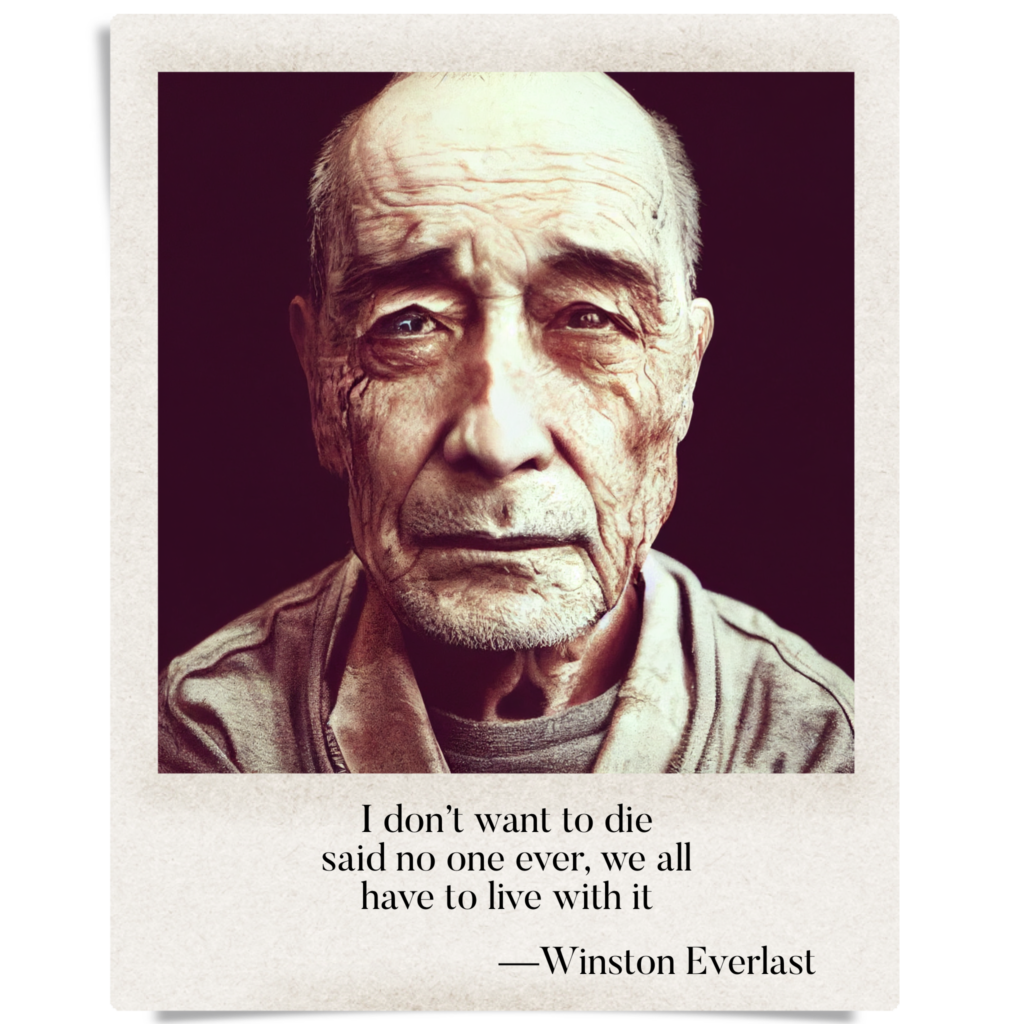 I don't want to die / said no one ever, we all / have to live with it — haiga by Winston Everlast
