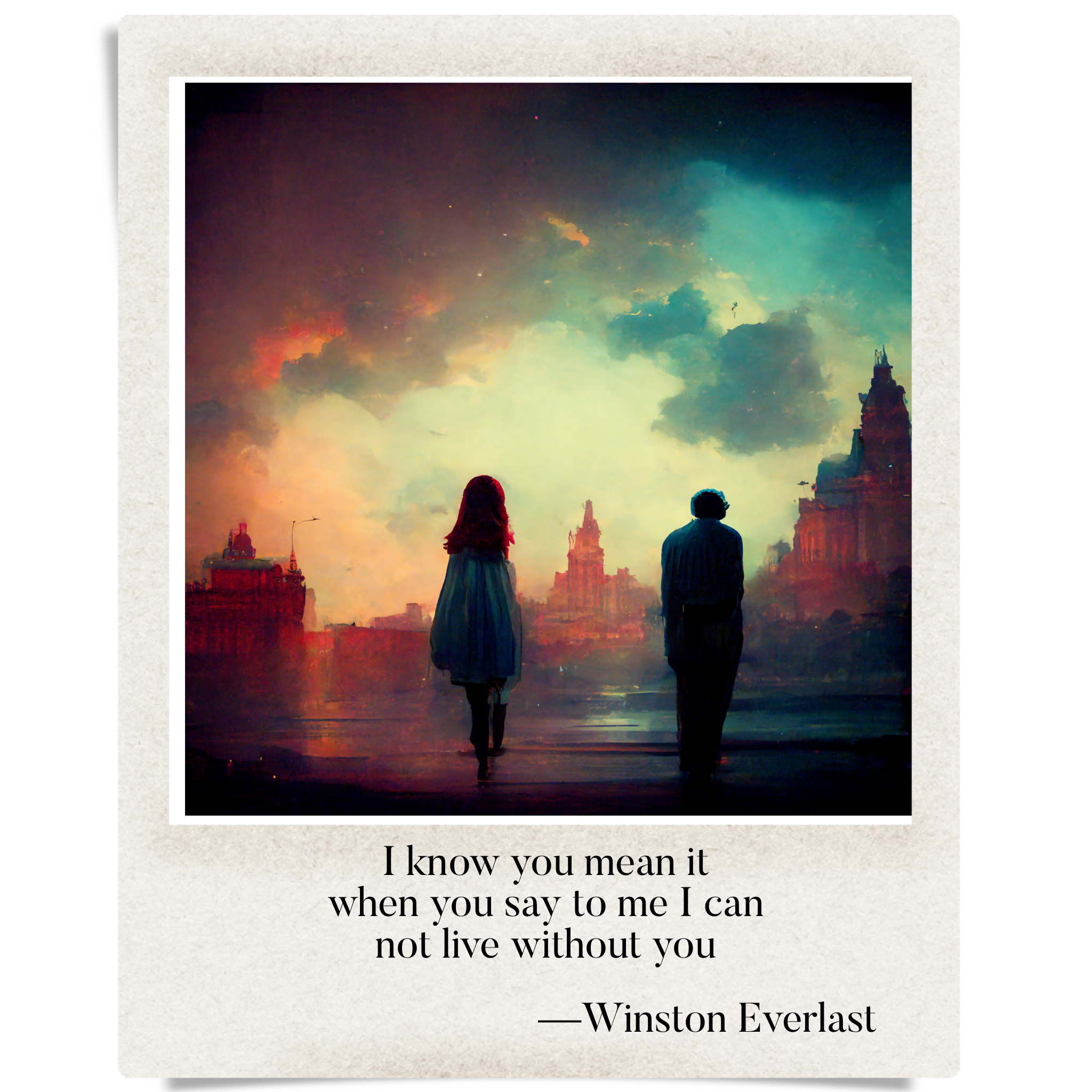 I know you mean it / when you say to me I can / not live without you — haiga by Winston Everlast