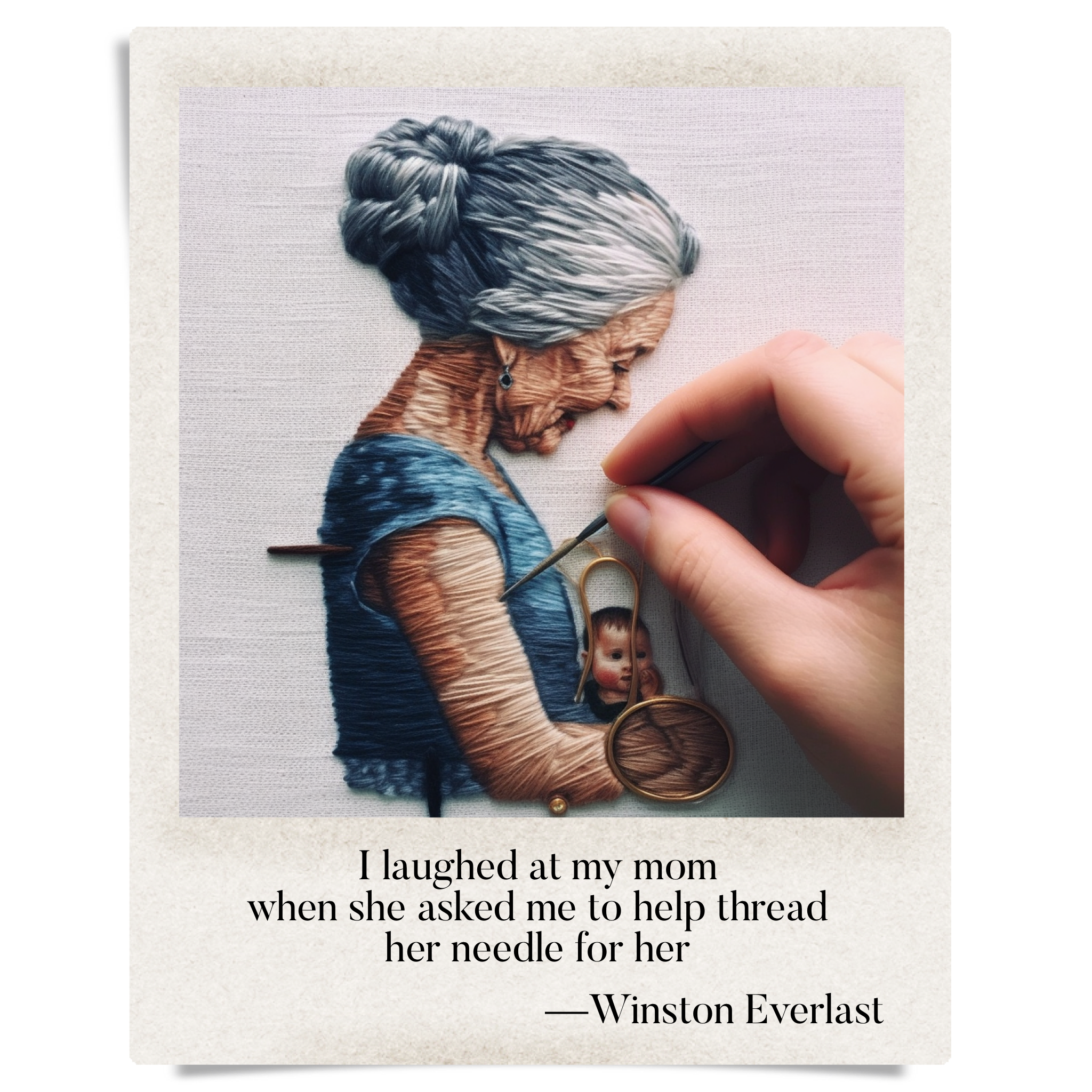 I laughed at my mom / when she asked me to help thread / her needle for her — haiga by Winston Everlast