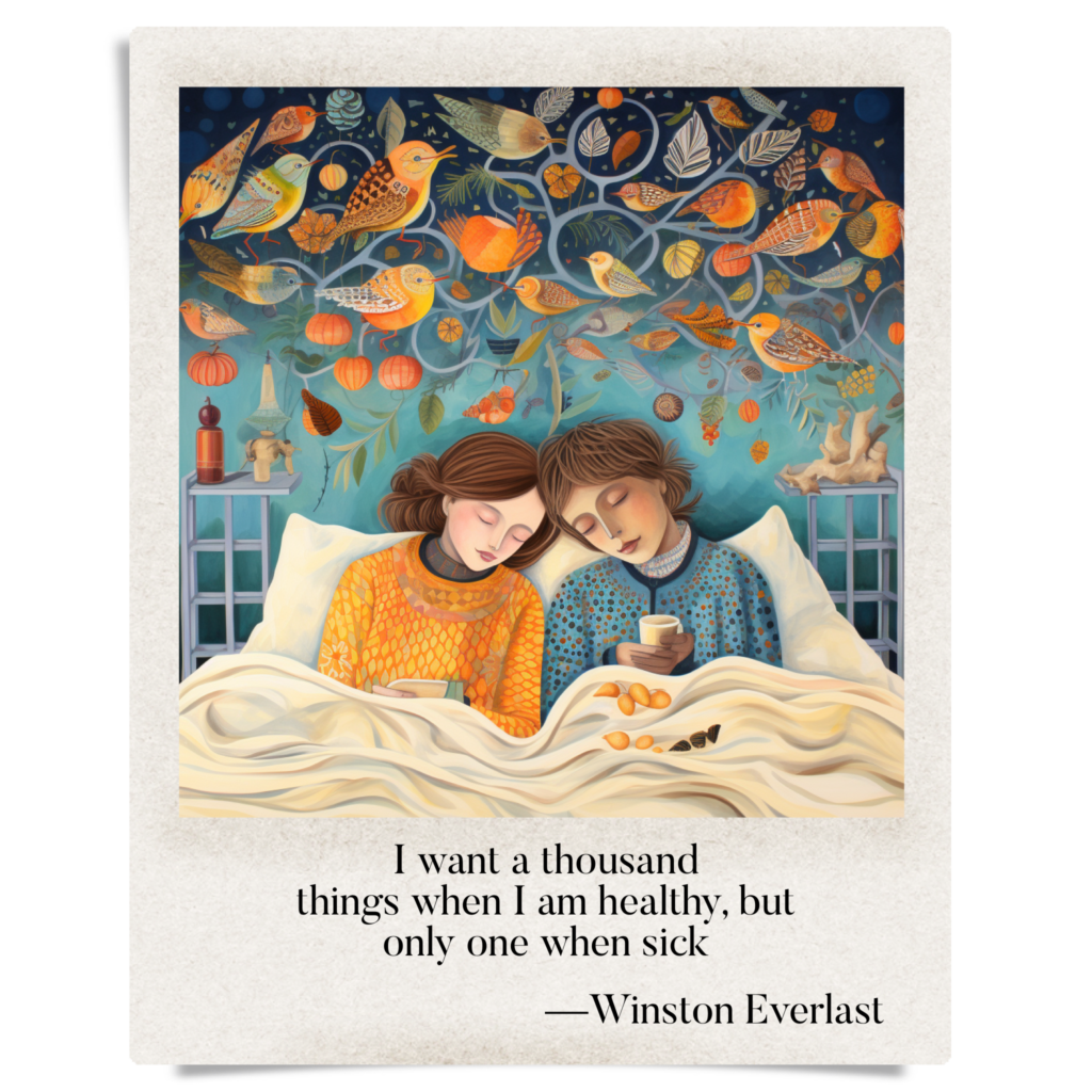 I want a thousand / things when I am healthy, but / only one when sick — haiga by Winston Everlast