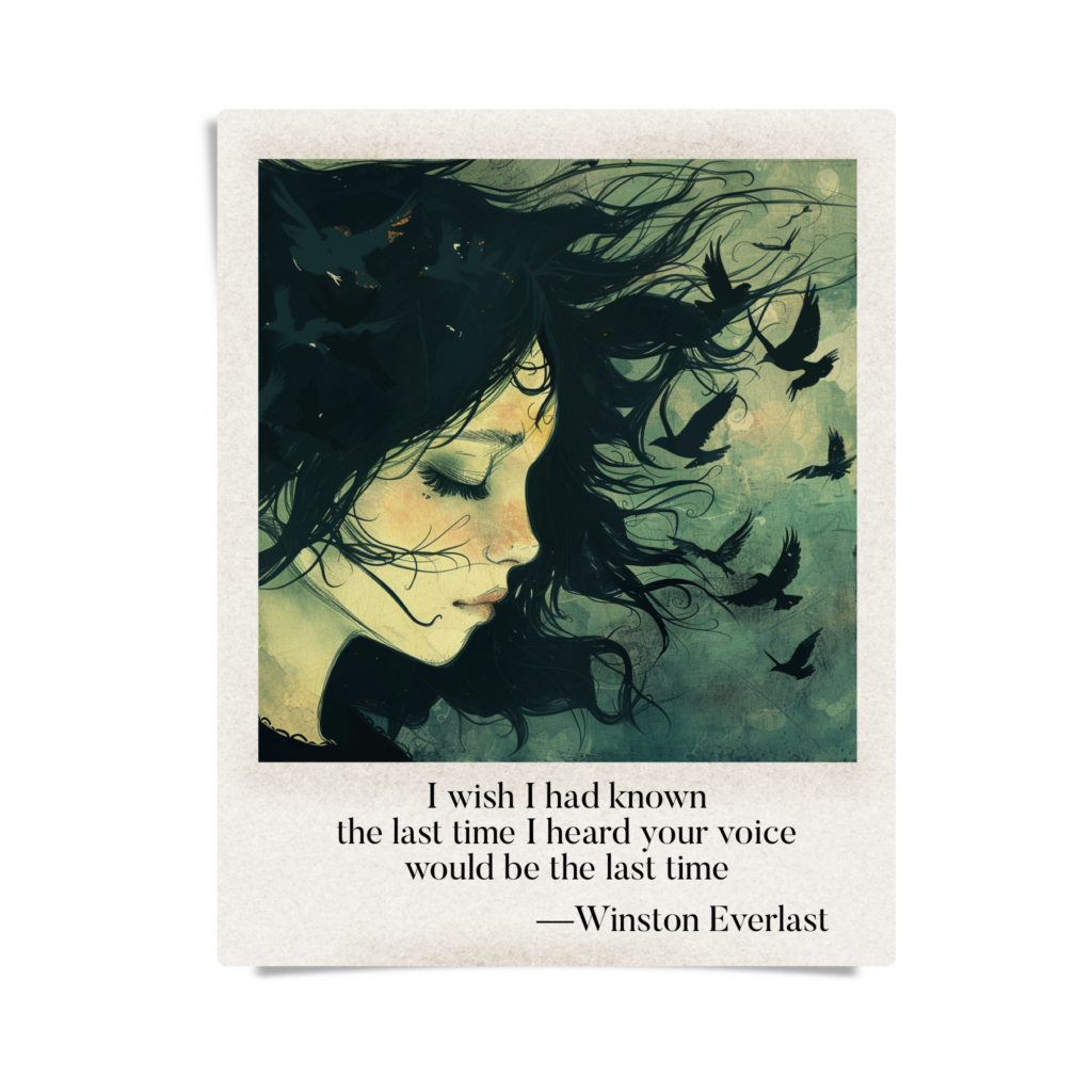 I wish I had known / the last time I heard your voice / would be the last time — haiga by Winston Everlast