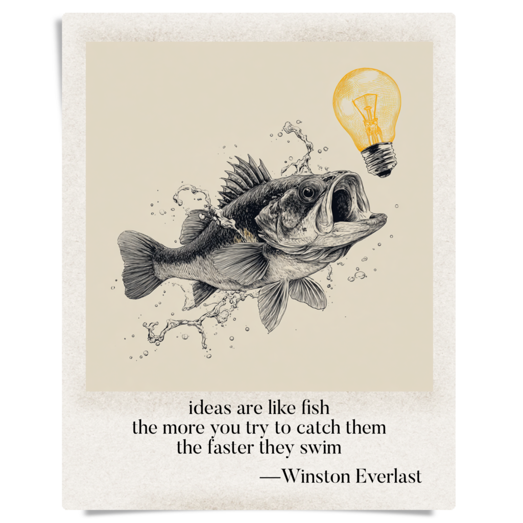 ideas are like fish / the more you try to catch them / the faster they swim — haiga by Winston Everlast