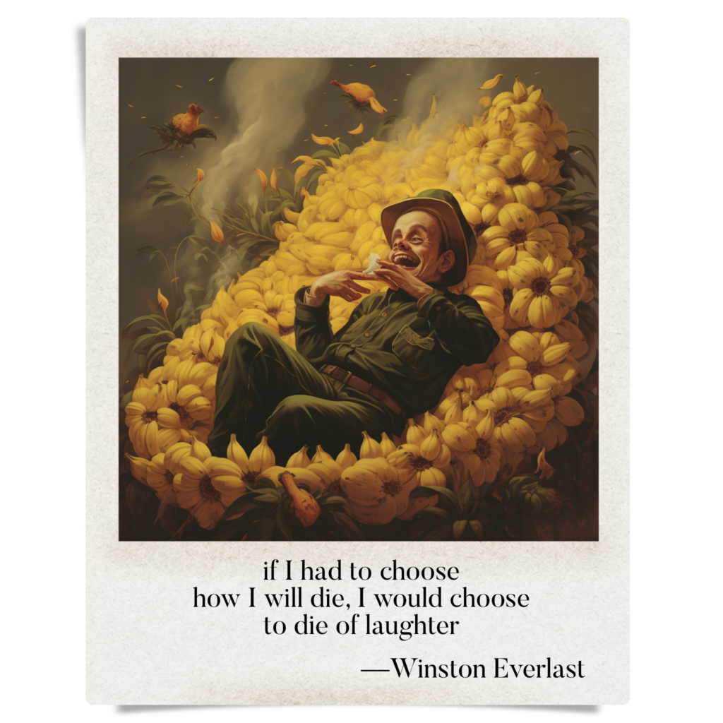 if I had to choose / how I will die, I would choose / to die of laughter — haiga by Winston Everlast