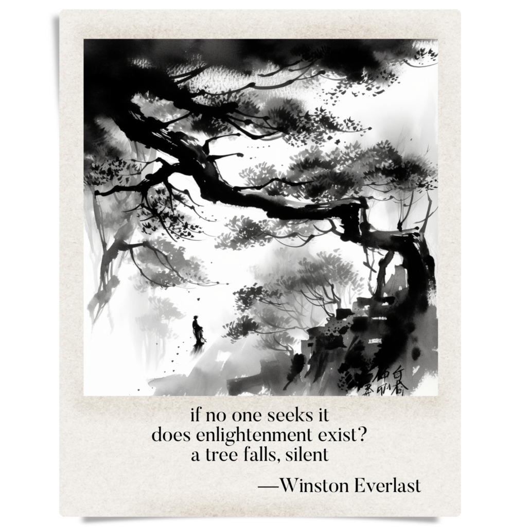 if no one seeks it / does enlightenment exist? / a tree falls, silent — haiga by Winston Everlast