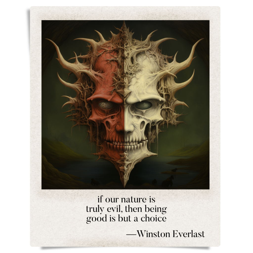if our nature is / truly evil, then being / good is but a choice — haiga by Winston Everlast