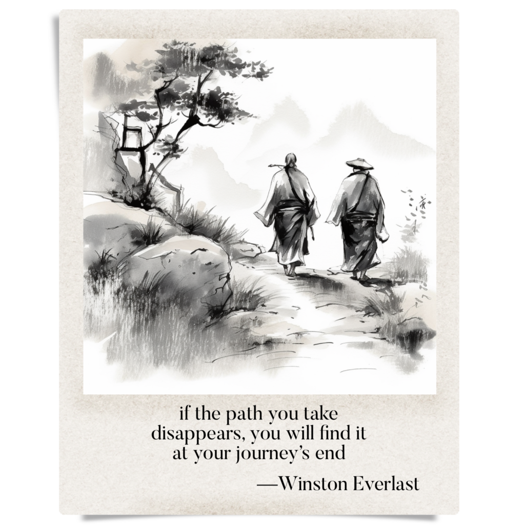 if the path you take / disappears, you will find it / at your journey's end — haiga by Winston Everlast