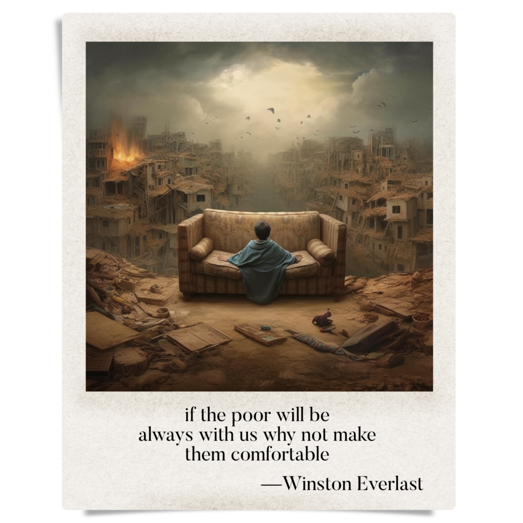 if the poor will be / always with us why not make / them comfortable — haiga by Winston Everlast