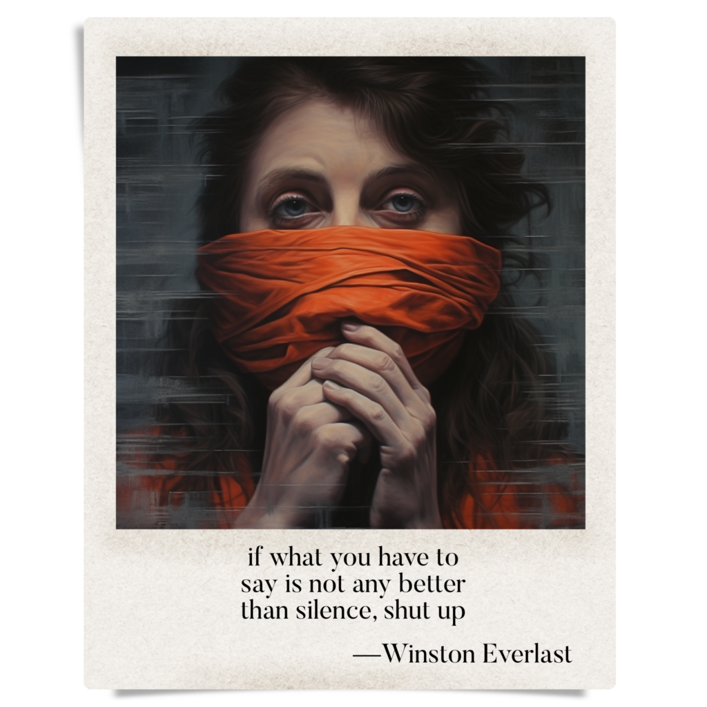if what you have to / say is not any better / than silence, shut up — haiga by Winston Everlast