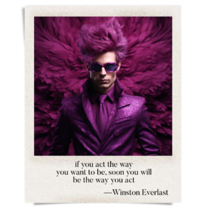 if you act the way / you want to be, soon you will / be the way you act