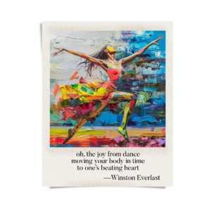 oh, the joy from dance / moving your body in time / to one’s beating heart