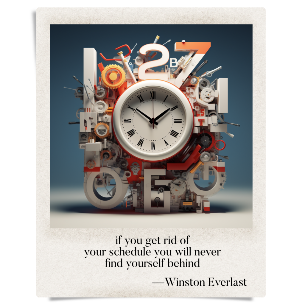 if you get rid of / your schedule you will never / find yourself behind — haiga by Winston Everlast