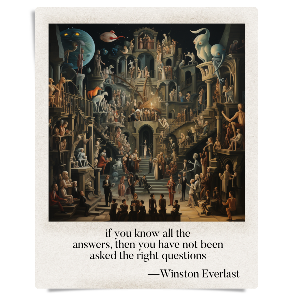 if you know all the / answers, then you have not been / asked the right questions — haiga by Winston Everlast