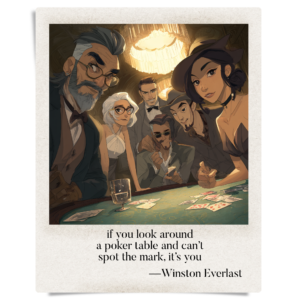 if you look around / a poker table and can’t / spot the mark, it’s you
